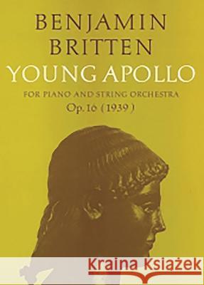 Young Apollo: Score Britten, Benjamin 9780571506460 Faber Music Ltd