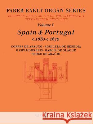 Faber Early Organ, Vol 5: Spain 1620-1670 James Dalton 9780571507757 Faber & Faber