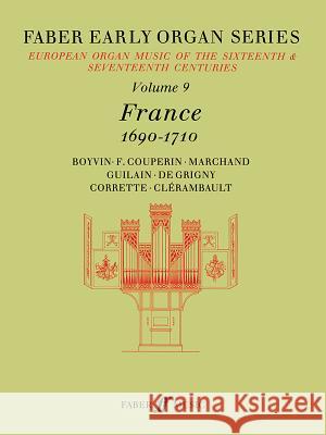 Faber Early Organ, Vol 9: France 1690-1710 James Dalton 9780571507795 Faber & Faber