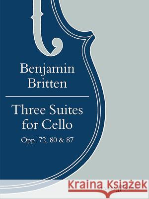 Three Suites for Cello, Opp. 72, 80 & 87 Britten, Benjamin 9780571509492 Faber Music Ltd