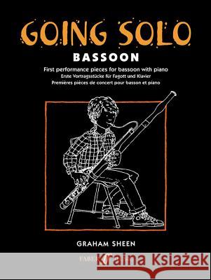 Going Solo Bassoon: First Performance Pieces for Bassoon with Piano Graham Sheen 9780571509874 FABER MUSIC LTD