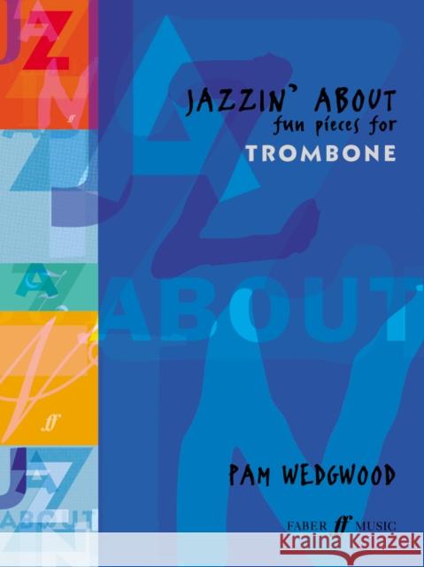 Jazzin' about -- Fun Pieces for Trombone Wedgwood, Pam 9780571510535