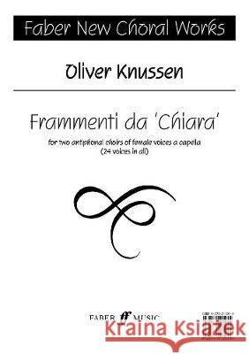 Frammenti Da Chiara: Female Voices, Choral Octavo Knussen, Oliver 9780571511099 Faber Music Ltd
