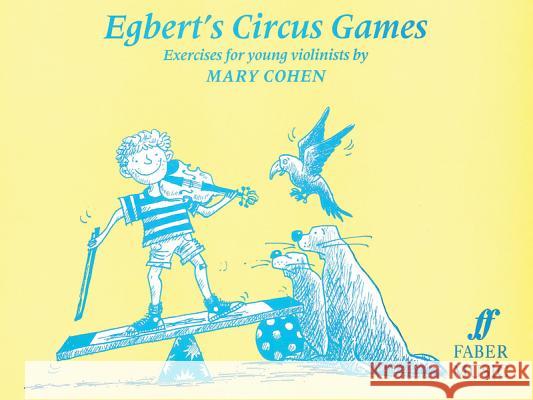 Egbert's Circus Games: Exercises for Young Violinists Cohen, Mary 9780571511891 Faber Music Ltd