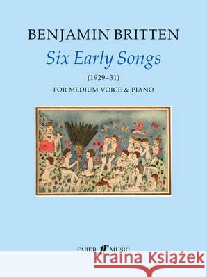 Six Early Songs Benjamin Britten   9780571511907 Faber Music Ltd
