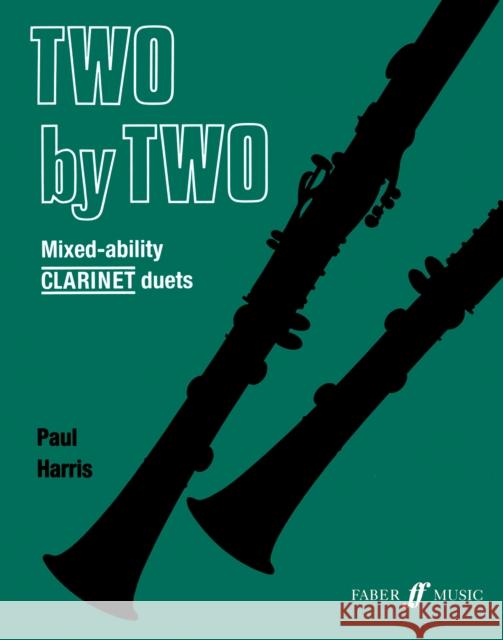Two by Two Mixed-ability Clarinet Duets Paul Harris 9780571512591 Faber & Faber