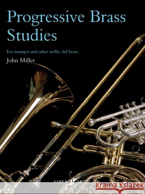 Progressive Brass Studies: For Trumpet and Other Treble Clef Brass John Miller 9780571513208 Faber & Faber