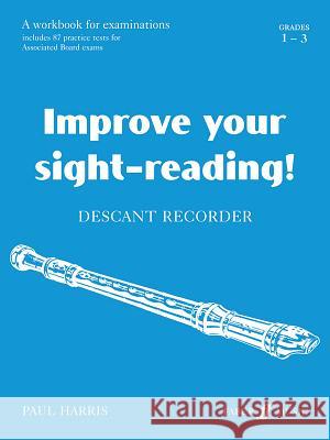 Improve Your Sight-Reading! Descant Recorder, Grade 1-3: A Workbook for Examinations Paul Harris 9780571513734 Faber & Faber