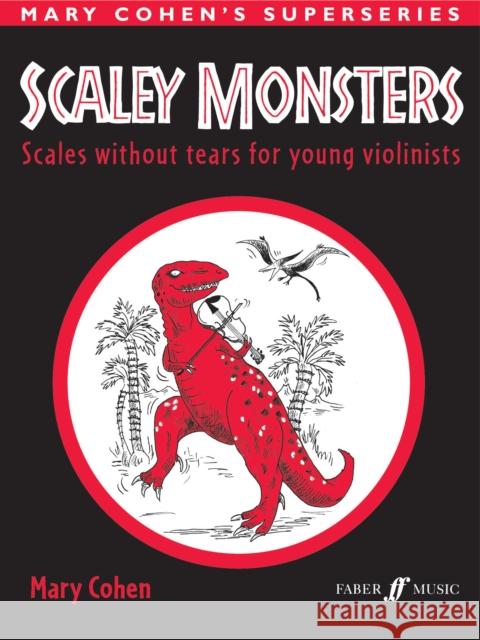 Scaley Monsters for Violin: Scales Without Tears for Young Violinists Cohen, Mary 9780571514236 FABER MUSIC LTD