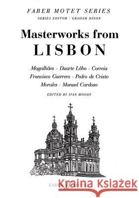 Masterworks from Lisbon: Satb, a Cappella, Score Moody, Ivan 9780571516032 Faber Music Ltd