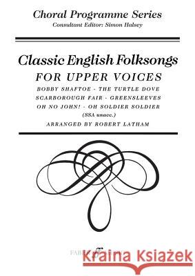 Classic English Folk Songs: For Upper Voices Robert Latham 9780571516216 Faber & Faber