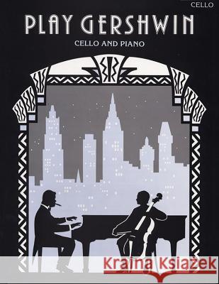 Play Gershwin: Cello and Piano George Gershwin Alan Gout 9780571516230 Faber & Faber