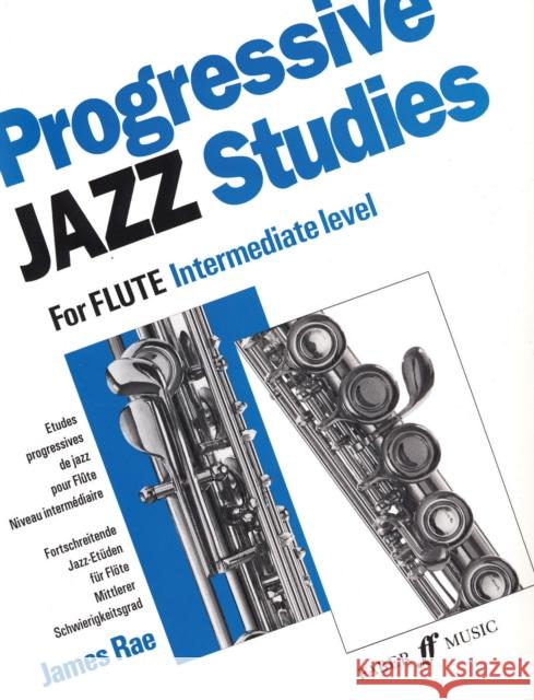 Progressive Jazz Studies for Flute - Intermediate Level/Etudes Progressives de Jazz Pour Flute - Niveau Intermediaire/Fortschreitende Jazz-Etuden Fur James Rae 9780571516582 Faber & Faber