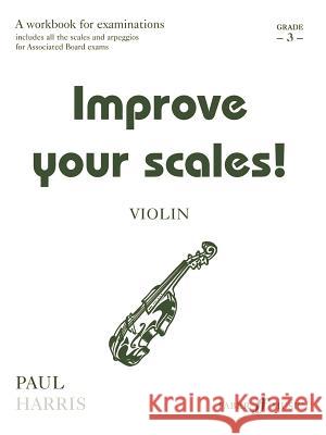 Improve Your Scales!: Violin Grade 3 Paul Harris 9780571516643