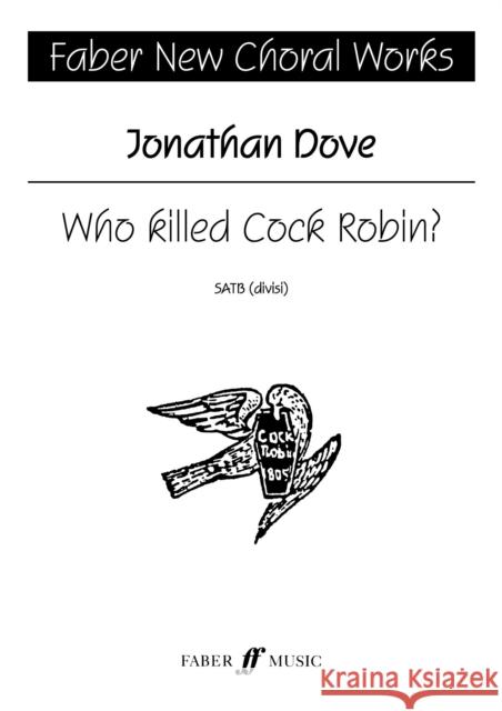 Who Killed Cock Robin?: Satb, a Cappella, Choral Octavo Dove, Jonathan 9780571516902 Faber Music Ltd