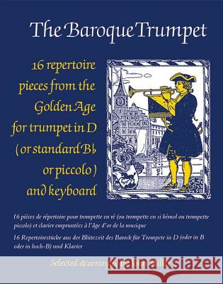 The Baroque Trumpet: 16 Repertoire Pieces from the Golden Age for Trumpet in D and Keyboard John Miller 9780571517046 FABER MUSIC LTD