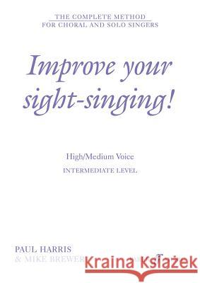 Improve Your Sight-singing!: Intermediate: High/medium Voice Paul Harris, Mike Brewer 9780571517688 Faber Music Ltd