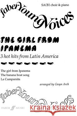 The Girl from Ipanema, choir and piano : 3 hot hits from Latin America. SA(B) acc. Gwyn Arch 9780571518500 Faber & Faber
