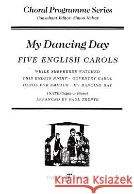 My Dancing Day: Five English Carols Paul Trepte 9780571518586 Faber & Faber