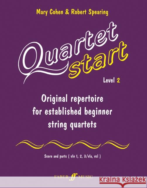 Quartet Start - Level 2: Original Repertoire for Established Beginner String Quartets [With Score and Parts] Mary Cohen Robert Spearing 9780571519439 Faber & Faber