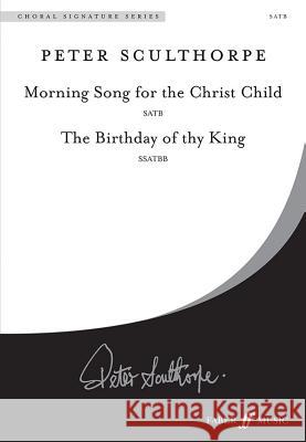 Morning Song for the Christ Child / The Birthday of Thy King: Satb Peter Sculthorpe 9780571520695 Faber & Faber