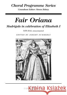 Fair Oriana: Satb, A Cappella Jeremy Summerly 9780571521173 Faber & Faber