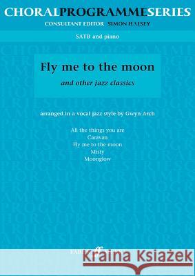 Fly Me to the Moon: Satb Arch, Gwyn 9780571521340 Faber Music Ltd