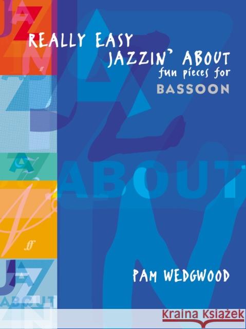 Really Easy Jazzin' About: Fun Pieces for Bassoon Pam Wedgwood 9780571521388 Faber & Faber