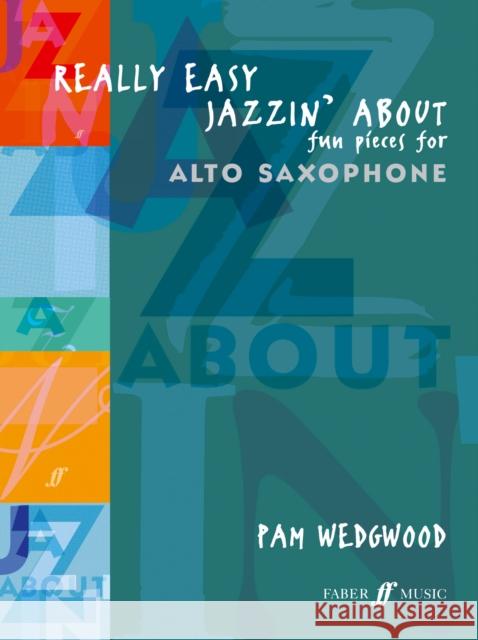 Really Easy Jazzin' about -- Fun Pieces for Alto Saxophone Wedgwood, Pam 9780571521975 FABER MUSIC LTD