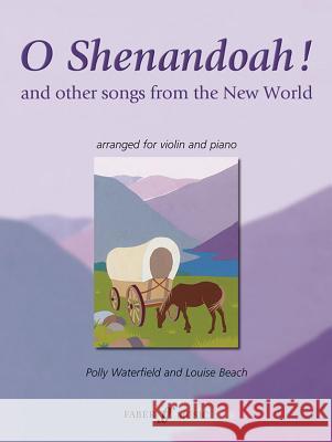 O Shenandoah!: And Other Songs from the New World Waterfield, Polly 9780571522248 FABER MUSIC LTD