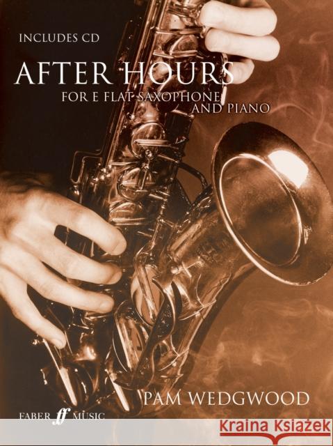 After Hours for Saxophone and Piano [With CD (Audio)] Wedgwood, Pam 9780571522668 FABER MUSIC LTD