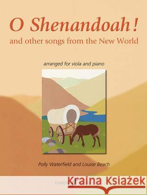 O Shenandoah!: And Other Songs from the New World Polly Waterfield 9780571522897 Faber & Faber