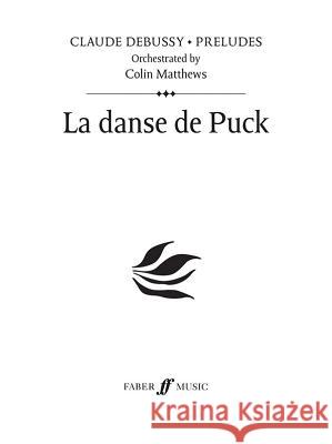 La Danse de Puck: Prelude 7, Study Score Claude Debussy Colin Matthews 9780571524334 Faber & Faber