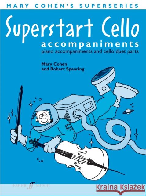 Superstart Cello: Piano Acc. & Cello Duet, Instrumental Parts M & Spearing, Cohen 9780571524433 FABER MUSIC