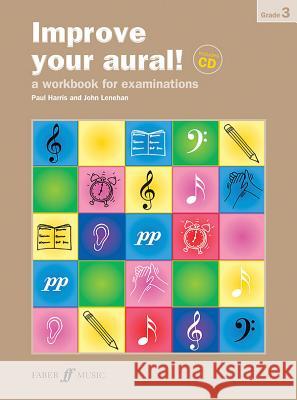 Improve Your Aural!: A Workbook for Aural Examinations: Grade 3 Paul Harris, John Lenehan, Paul Harris, Paul Harris 9780571524570 Faber Music Ltd