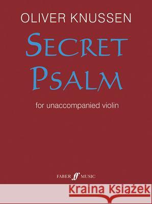 Secret Psalm for Unaccompanied Violin: 1990/2003 Oliver Knussen 9780571525317 Faber & Faber