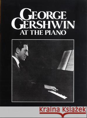 GEORGE GERSHWIN AT THE PIANO George Gershwin 9780571525751 FABER MUSIC