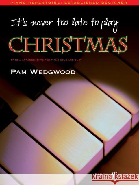 It's never too late to play Christmas Pam Wedgwood 9780571526529 FABER MUSIC