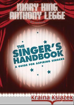 The Singer's Handbook: A Guide for Aspiring Singers Mary King Anthony Legge 9780571527205 FABER MUSIC LTD