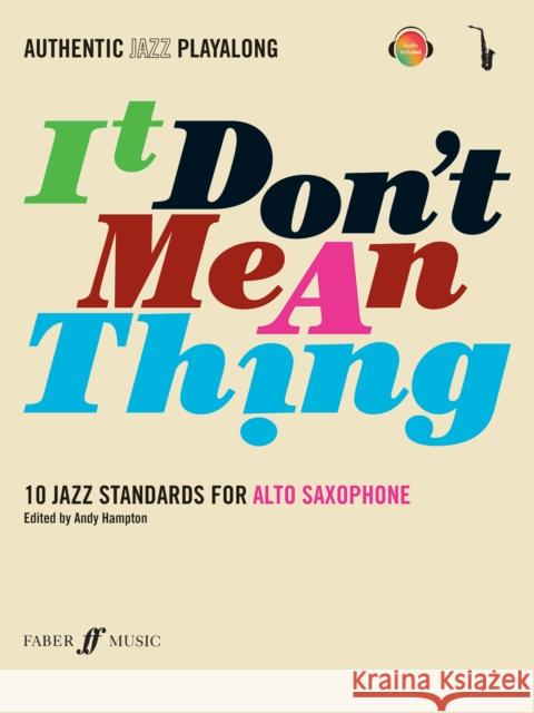 Authentic Jazz Play-Along -- It Don't Mean a Thing: 10 Jazz Standards for Alto Saxophone, Book & CD [With CD (Audio)] Andy Hampton 9780571527403 FABER MUSIC LTD