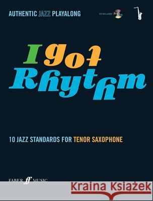 I Got Rhythm for Tenor Saxophone: 10 Jazz Standards for Tenor Saxophone, Book & CD [With CD (Audio)]  9780571527465 FABER MUSIC LTD