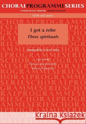 I Got a Robe: Three Spirituals: SATB and Piano Alfred Publishing 9780571528523 