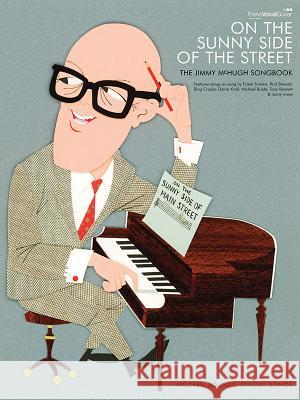 Jimmy McHugh -- On the Sunny Side of the Street: The Jimmy McHugh Songbook (Piano/Vocal/Chords) Jimmy Mchugh 9780571528783 