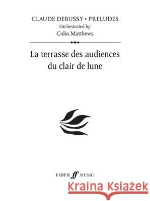 La Terrasse Des Audiences Du Clair De Lune (Prelude 18) Claude Debussy Colin Matthews  9780571530175 Faber Music Ltd