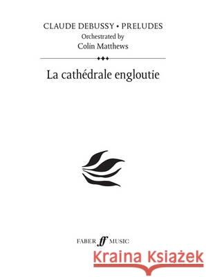 La Cathedrale Engloutie (Prelude 24) Claude Debussy Colin Matthews  9780571530236 Faber Music Ltd
