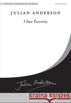 I Saw Eternity: Satb, a Cappella, Choral Octavo Anderson, Julian 9780571530335 Faber Music Ltd