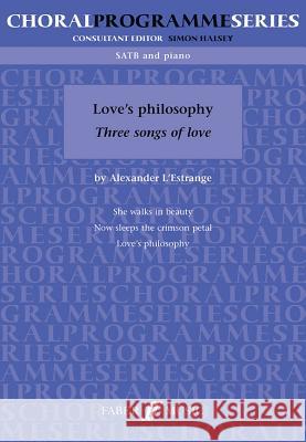 Love's Philosophy: Three Songs of Love Alexander L'Estrange 9780571530670 Faber & Faber