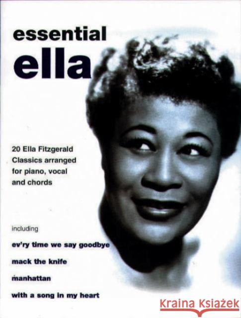 Essential Ella: 20 Ella Fitzgerald Classics Arranged for Piano, Vocal, and Chords Fitzgerald, Ella 9780571530977 FABER MUSIC