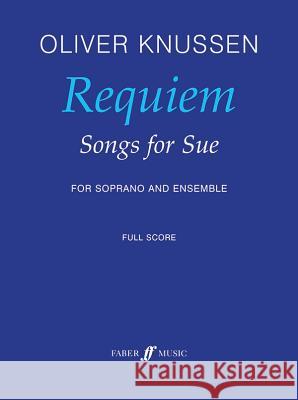 Requiem -- Songs for Sue: For Soprano and Ensemble, Full Score Oliver Knussen 9780571531431 FABER MUSIC