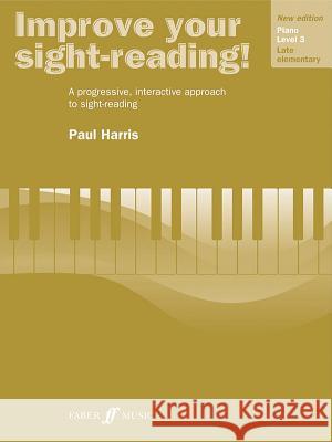 Improve Your Sight-Reading! Piano, Level 3: A Progressive, Interactive Approach to Sight-Reading Alfred Publishing                        Paul Harris 9780571533138 Faber & Faber